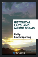 Historical Lays, and Minor Poems