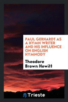 Paul Gerhardt as a Hymn Writer and His Influence on English Hymnody