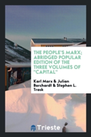 People's Marx; Abridged Popular Edition of the Three Volumes of Capital