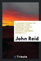 Pocket System of Theology for Sabbath-School Teachers and Church-Members Generally