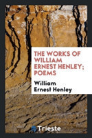 Works of William Ernest Henley; Poems