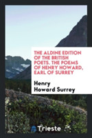 Aldine Edition of the British Poets. the Poems of Henry Howard, Earl of Surrey