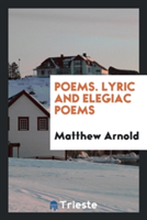 Poems. Lyric and Elegiac Poems