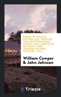 Poems, by William Cowper, Esq. Together with His Posthumous Poetry, and a Sketch of His Life by John Johnson, in Three Volumes, Vol. I