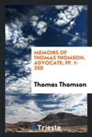 Memoirs of Thomas Thomson, Advocate; Pp. 1-250