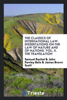 Classics of International Law. Dissertations on the Law of Nature and of Nations. Vol. II. the Translation
