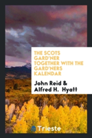 Scots Gard'ner Together with the Gard'ners Kalendar
