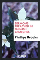 Sermons Preached in English Churches