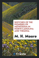 Sketches of the Pioneers of Methodism in North Carolina and Virginia