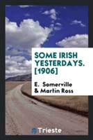 Some Irish Yesterdays. [1906]