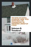 Song of Songs, in English Verse, with Notes from the Commentary of Theodoret, Bishop of Cyrus