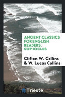 Ancient Classics for English Readers. Sophocles