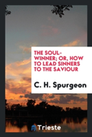 Soul-Winner; Or, How to Lead Sinners to the Saviour