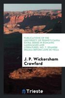 Publications of the University of Pennsylvania Extra Series in Romanic Languages and Literatures. No. 7. Spanish Drama Before Lope de Vega