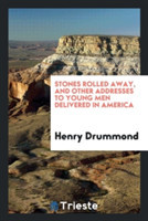 Stones Rolled Away, and Other Addresses to Young Men Delivered in America