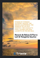 Stories by Foreign Authors. France. the Hidden Masterpiece. the Sorrow of an Old Convict. the Mummy's Foot. Father and Son. Laurette or the Red Seal