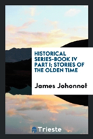 Historical Series-Book IV Part I; Stories of the Olden Time