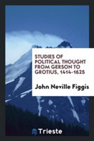 Studies of Political Thought from Gerson to Grotius, 1414-1625