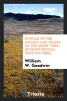 Syntax of the Moods and Tenses of the Greek Verb. Seventh Edition. [boston-1880]