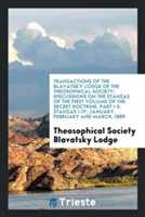 Transactions of the Blavatsky Lodge of the Theosophical Society; Discussions on the Stanzas of the First Volume of the Secret Doctrine. Part I-II. Stanzas I-IV; January, February and March, 1889