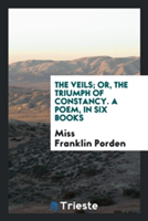 Veils; Or, the Triumph of Constancy. a Poem, in Six Books