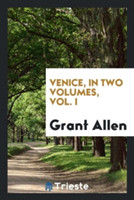 Venice, in Two Volumes, Vol. I