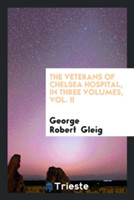 Veterans of Chelsea Hospital, in Three Volumes, Vol. II