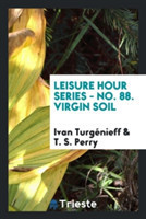 Leisure Hour Series - No. 88. Virgin Soil