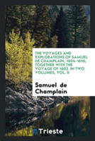 Voyages and Explorations of Samuel de Champlain, 1604-1616; Together with the Voyage of 1603. in Two Volumes, Vol. II