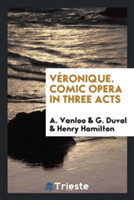 V ronique. Comic Opera in Three Acts