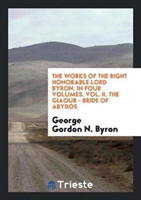 Works of the Right Honorable Lord Byron. in Four Volumes. Vol. II. the Giaour - Bride of Abydos