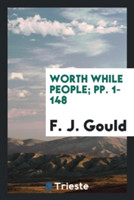 Worth While People; Pp. 1-148