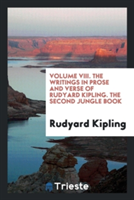 Volume VIII. the Writings in Prose and Verse of Rudyard Kipling. the Second Jungle Book