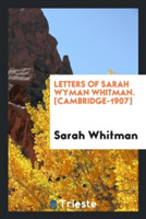 Letters of Sarah Wyman Whitman. [cambridge-1907]