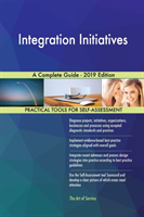 Integration Initiatives A Complete Guide - 2019 Edition