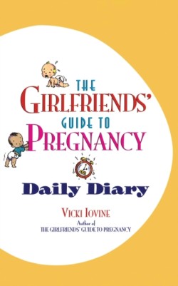 Girlfriends' Guide to Pregnancy: Daily Diary