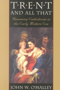 Trent and All That : Renaming Catholicism in the Early Modern Era