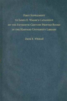 First Supplement to James E. Walsh’s Catalogue of the Fifteenth-Century Printed Books in the Harvard University Library
