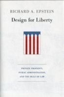 Design for Liberty: Private Property, Public Administration, and the Rule of Law