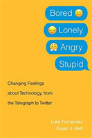 Bored, Lonely, Angry, Stupid - Changing Feelings about Technology, from the Telegraph to Twitter