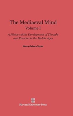 Mediaeval Mind: A History of the Development of Thought and Emotion in the Middle Ages, Volume I