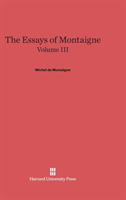 Essays of Montaigne, Volume III