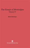 Essays of Montaigne, Volume IV