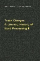 Track Changes : A Literary History of Word Processing