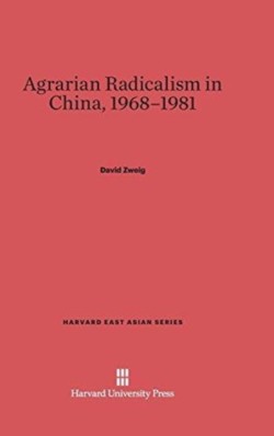 Agrarian Radicalism in China, 1968-1981