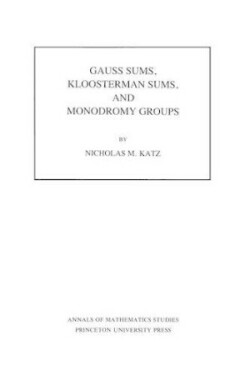 Gauss Sums, Kloosterman Sums, and Monodromy Groups. (AM-116), Volume 116