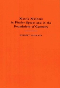 Metric Methods of Finsler Spaces and in the Foundations of Geometry