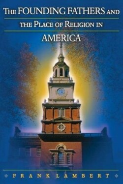 Founding Fathers and the Place of Religion in America