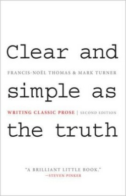 Clear and Simple as the Truth : Writing Classic Prose