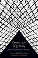 Democratic Legitimacy : Impartiality, Reflexivity, Proximity